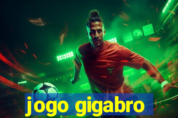 jogo gigabro